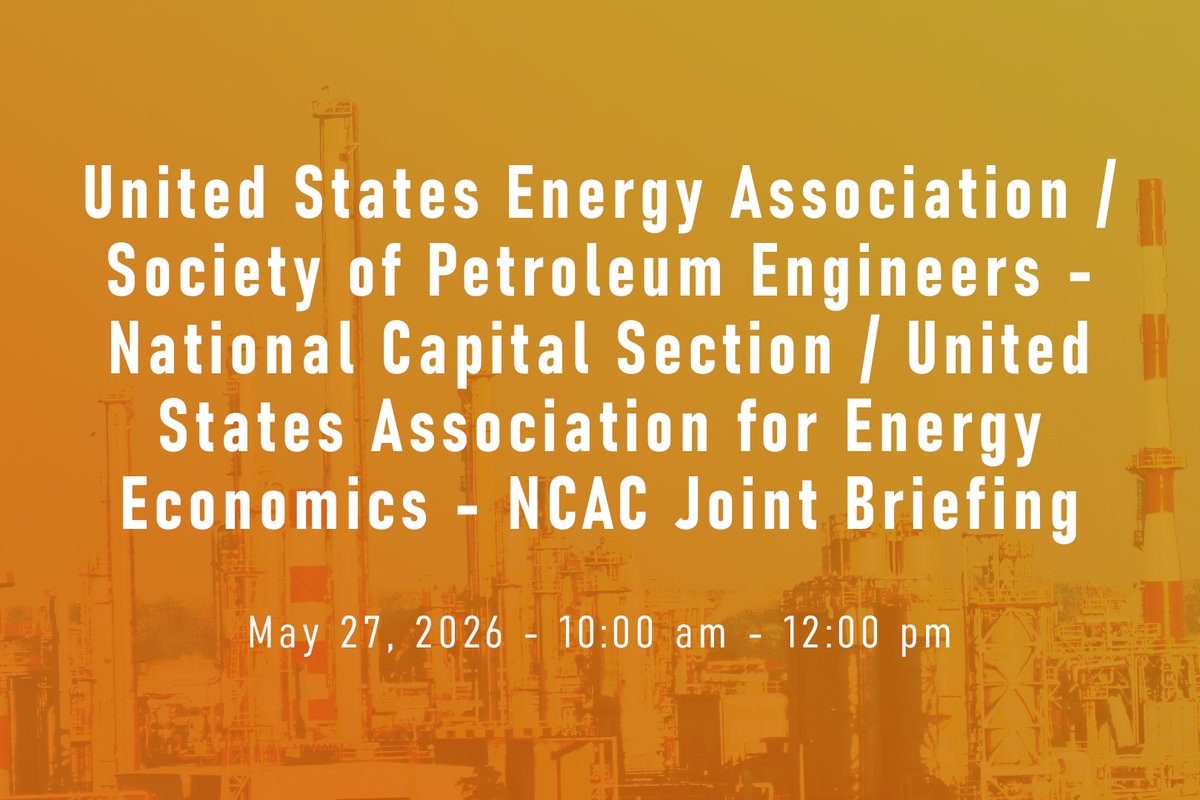 United States Energy Association / Society of Petroleum Engineers - National Capital Section / United States Association for Energy Economics - NCAC Joint Briefing